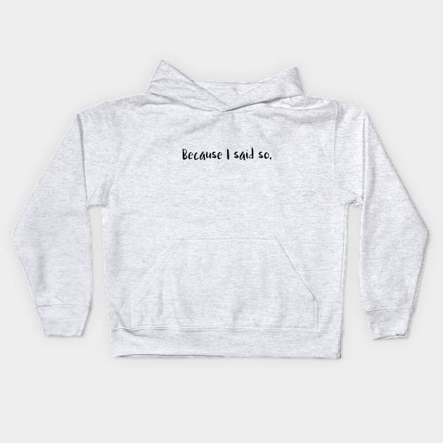 Because I said so. Kids Hoodie by AmoebaDesigns